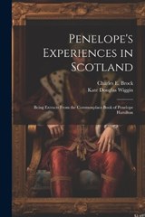 Penelope's Experiences in Scotland - Kate Douglas Wiggin ; Charles E Brock - 9781021421401