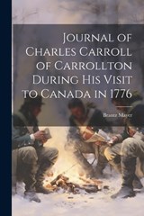 Journal of Charles Carroll of Carrollton During His Visit to Canada in 1776 - Brantz Mayer - 9781021422224