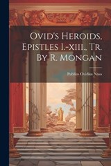 Ovid's Heroids, Epistles I.-xiii., Tr. By R. Mongan - Publius Ovidius Naso - 9781021425195