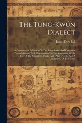The Tung-kwún Dialect - James Dyer Ball - 9781021430588