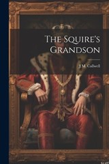 The Squire's Grandson - J M Callwell - 9781021430731