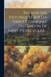 Recherches Historiques Sur Les Vingt Communes Du Canton De Saint-pierre-église...