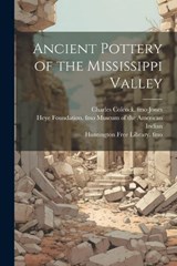 Ancient Pottery of the Mississippi Valley - William Henry Holmes ; Charles Colcock Jones - 9781021440778