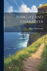 Irish Life and Character - Michael MacDonagh - 9781021446503