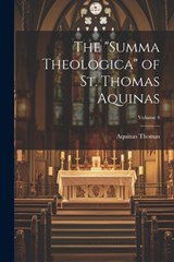 The "Summa Theologica" of St. Thomas Aquinas; Volume 4 - Aquinas Thomas - 9781021447234