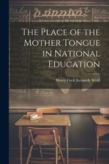 The Place of the Mother Tongue in National Education - Henry Cecil Kennedy Wyld - 9781021447852