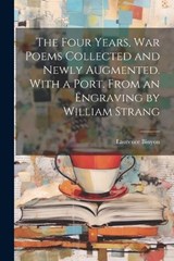 The Four Years, war Poems Collected and Newly Augmented. With a Port. From an Engraving by William Strang - Laurence Binyon - 9781021447913