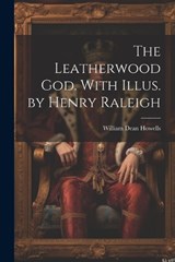 The Leatherwood god. With Illus. by Henry Raleigh - William Dean Howells - 9781021449610