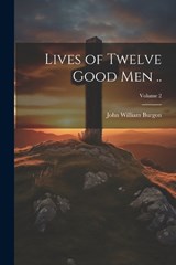 Lives of Twelve Good men ..; Volume 2 - John William Burgon - 9781021449825