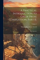 A Practical Introduction to Greek Prose Composition. Part II. - Thomas Kerchever Arnold - 9781021451668