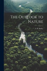 The Outlook to Nature - Liberty Hyde Bailey - 9781021451989