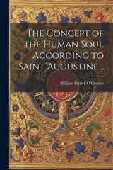 The Concept of the Human Soul According to Saint Augustine .. - William Patrick O'Connor - 9781021452658