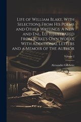 Life of William Blake, With Selections From his Poems and Other Writings. A new and enl. ed. Illustrated From Blake's own Works, With Additional Letters and a Memoir of the Author; Volume 2 - Alexander Gilchrist - 9781021454805