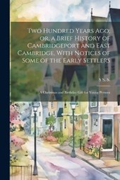 Two Hundred Years ago; or, a Brief History of Cambridgeport and East Cambridge, With Notices of Some of the Early Settlers