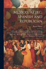 Mexico, Aztec, Spanish and Republican - Brantz Mayer - 9781021461421