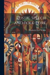 Rustic Speech and Folk-lore - Elizabeth Mary Wright - 9781021462015