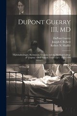 DuPont Guerry III, MD: Ophthalmologist, Richmond, Virginia and the Medical College of Virginia: Oral History Transcript / 1989-1990 - Sally Smith Hughes - 9781021466792