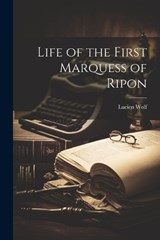 Life of the First Marquess of Ripon - Lucien Wolf - 9781021467577