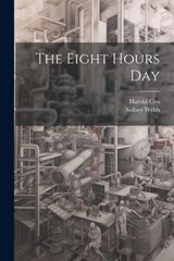 The Eight Hours Day - Sidney Webb ; Harold Cox - 9781021470492