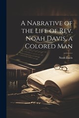 A Narrative of the Life of Rev. Noah Davis, a Colored Man - Noah Davis - 9781021470621