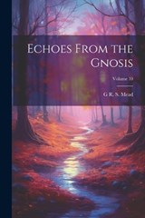 Echoes From the Gnosis; Volume 10 - G R S 1863-1933 Mead - 9781021472793