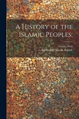 A History of the Islamic Peoples; - Gustav Weil ; Salahuddin Khuda Bakhsh - 9781021472915