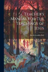Teacher's Manual for The Teachings of Jesus - Harris Franklin Rall - 9781021474698