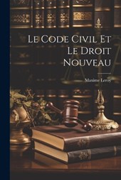 Le Code civil et le droit nouveau