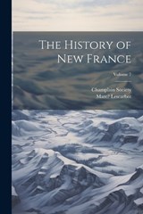 The History of New France; Volume 7 - Marc Lescarbot ; Champlain Society - 9781021479983