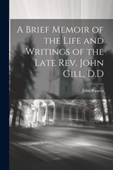 A Brief Memoir of the Life and Writings of the Late Rev. John Gill, D.D - John Rippon - 9781021501509