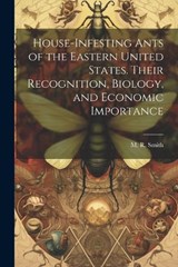 House-infesting Ants of the Eastern United States. Their Recognition, Biology, and Economic Importance - M R Smith - 9781021504838