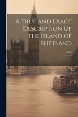 A True and Exact Description of the Island of Shetland - None None - 9781021507938