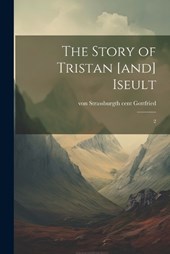 The Story of Tristan [and] Iseult