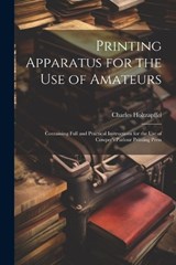 Printing Apparatus for the use of Amateurs - Charles Holtzapffel - 9781021518392