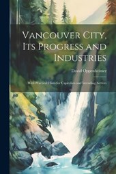 Vancouver City, its Progress and Industries