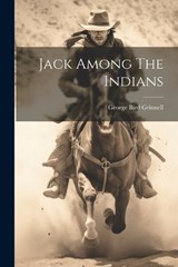 Jack Among The Indians - George Bird Grinnell - 9781021536860
