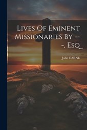 Lives Of Eminent Missionaries By ---, Esq