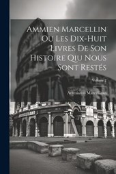 Ammien Marcellin Ou Les Dix-huit Livres De Son Histoire Qiu Nous Sont Restés; Volume 2
