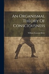 An Organismal Theory Of Consciousness - William Emerson Ritter - 9781021542946