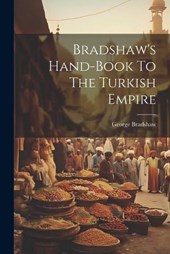 Bradshaw's Hand-book To The Turkish Empire