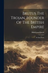 Brutus The Trojan, Founder Of The British Empire