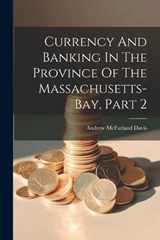 Currency And Banking In The Province Of The Massachusetts-bay, Part 2 - Andrew McFarland Davis - 9781021568830