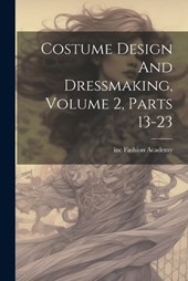 Costume Design And Dressmaking, Volume 2, Parts 13-23