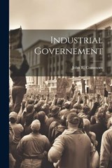 Industrial Governement - John R Commons - 9781021572318