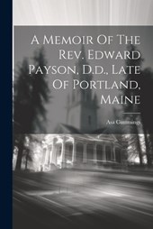 A Memoir Of The Rev. Edward Payson, D.d., Late Of Portland, Maine
