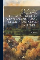Histoire De Royaumont, Fondation De Cette Abbaye Par Saint-louis Et Son Influence Sur La France...