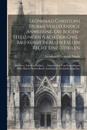 Leonhard Christoph Sturms Vollständige Anweisung Die Bogen-stellungen Nach Der Civil-bau-kunst In Allen Fällen Recht Einzutheilen