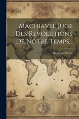 Machiavel Juge Des Revolutions De Notre Temps... - Giuseppe Ferrari - 9781021602022