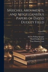 Speeches, Arguments, and Miscellaneous Papers of David Dudley Field; Volume 1 - David Dudley Field ; Abram Pulling Sprague ; Titus Munson Coan - 9781021602534