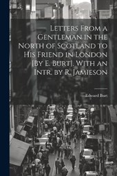 Letters From a Gentleman in the North of Scotland to His Friend in London [By E. Burt]. With an Intr. by R. Jamieson